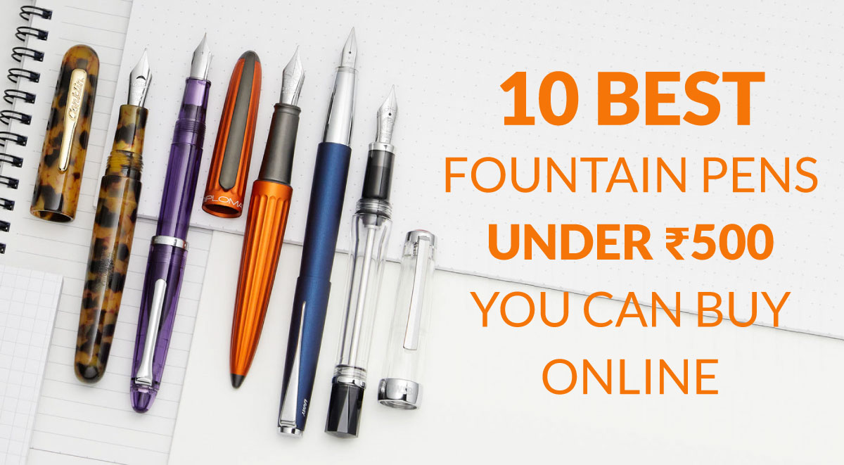 10 Best fountain pens under ₹500 you can buy online